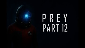 PREY (2017) Gameplay Walkthrough Part 12 - Power Plant & Engineering Investigation | No Commentary