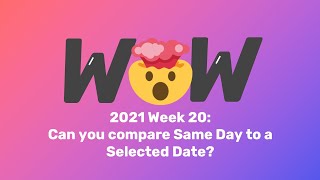 #WOW2021 Week 20 | Tableau: Can you compare Same Day to a Selected Date?