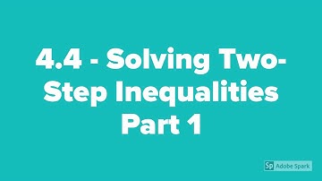 4.4 Solving Two Step Inequalities