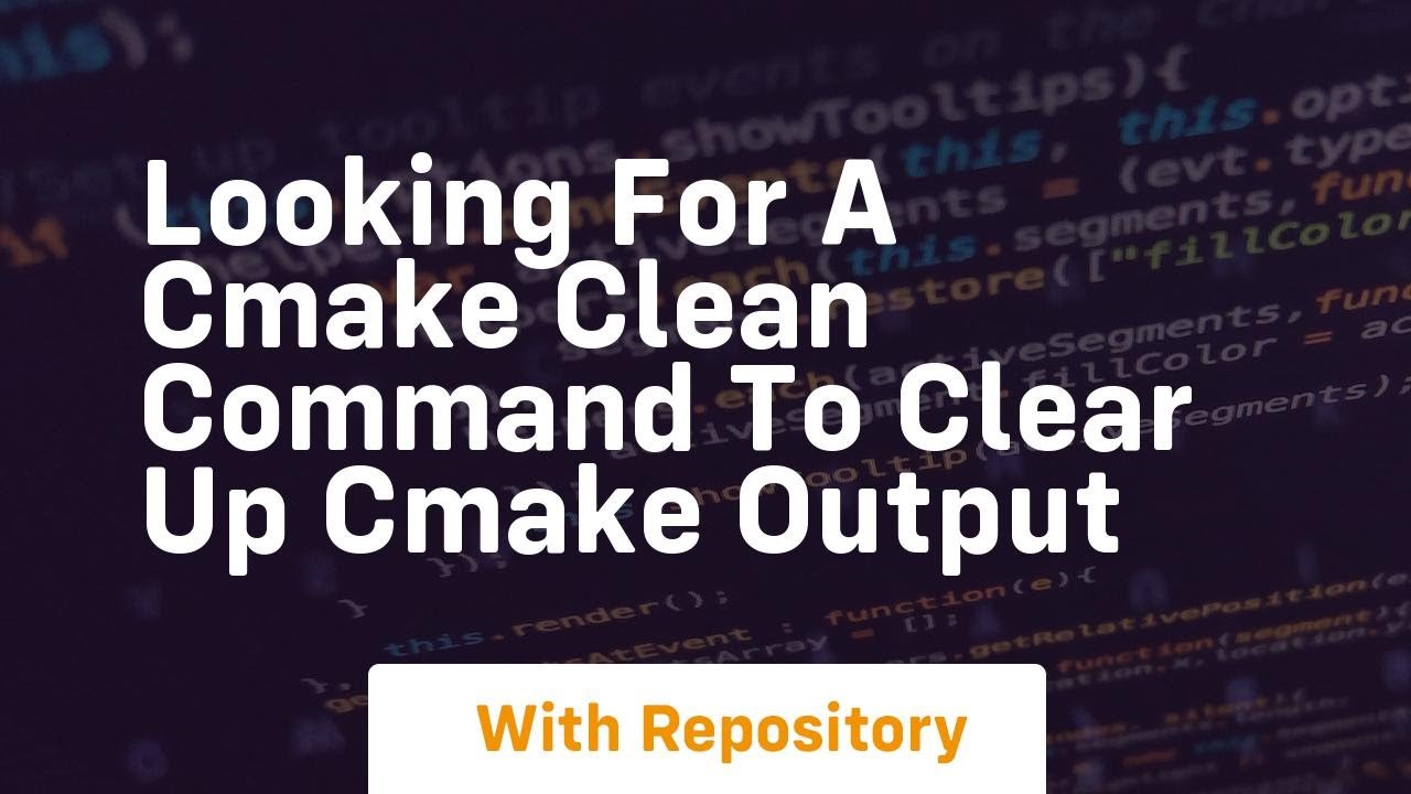 Cmake Clean Command looking for a cmake clean command to clear up cmake output - YouTube