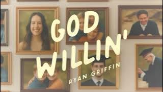 Ryan Griffin - God Willin' (Official Visualizer)