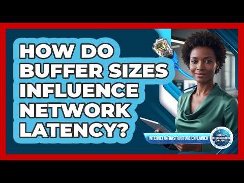 How Do Buffer Sizes Influence Network Latency?