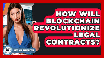 How Will Blockchain Revolutionize Legal Contracts? - Legal And HR SaaS Stack