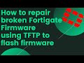 How to fix broken Fortigate firmware / No firmware using TFTP to flash firmware