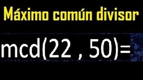 mcd 22 y 50 , maximo comun divisor , como se halla , ejemplos