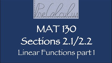 MAT 130 2.1/2.2 Linear Functions Video 1