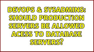 DevOps & SysAdmins: Should production servers be allowed acess to database servers? (2 Solutions!!)
