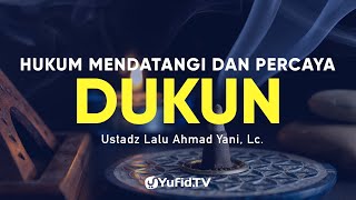 Hukum Mendatangi dan Percaya kepada Dukun - Ustadz Lalu Ahmad Yani, Lc. Ceramah Agama