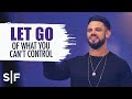 Let Go Of What You Can't Control | Steven Furtick