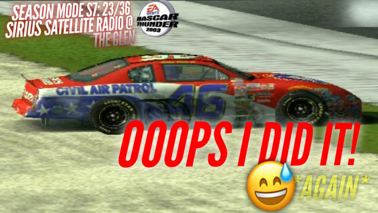 I ACCIDENTALLY WRECKED HIM!! NASCAR THUNDER 2003 SEASON MODE S7: RACE 23/36 SIRIUS @ THE GLEN