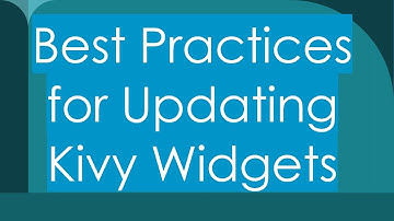 Best Practices for Updating Kivy Widgets