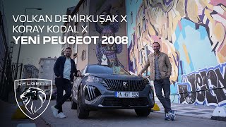 Yeni PEUGEOT 2008 X Volkan Demirkuşak X Koray Kodal