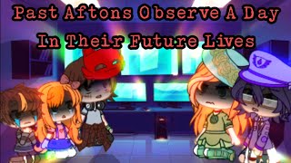 FNAF || Afton Family || Past Aftons Observe a Day in Their Future Lives