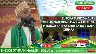 #LIVEKHUTBA YA IJUMAA MASJID NOUR MUHAMMAD KWA MCHINA MWANZO KWA SHEIKH OTHMAN MAALIM #KHUTBA