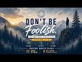 Don't Be Foolish: (The Just Shall Live By Faith) - Pastor Gavin Evans