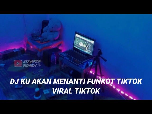 DJ KU AKAN MENANTI FUNKOT TIKTOK VIRAL TIKTOK class=