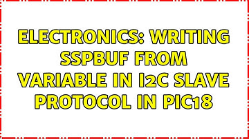 Electronics: Writing SSPBUF from variable in I2C slave protocol in PIC18 (2 Solutions!!)