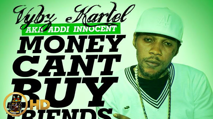 Vybz Kartel Aka Addi Innocent - Money Can't Buy Friends - May 2014