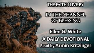 In the Channel of Blessing | Aug 28 | The Faith I Live By | Ellen White | Devotional | Ep. 240 screenshot 4