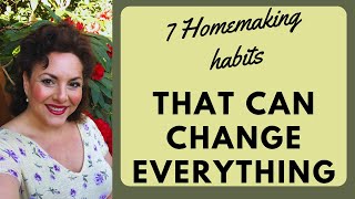 7 HOMEMAKING HABITS THAT WILL TRANSFORM YOUR DAILY LIFE