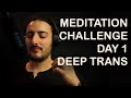 Guided Meditation DAY 1: Deep trans [100 DAYS MEDITATION CHALLENGE]