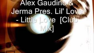 Alex Gaudino & Jerma Pres. Lil' Love - Little Love  [Club Mix] Resimi
