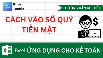 Hướng dẫn vào sổ quỹ tiền mặt - Khoá Học Excel Ứng Dụng Cho Kế Toán