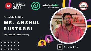 Notable Talks with Anshul Rustaggi, Founder at Totality Corp - AnyTechTrial.Com