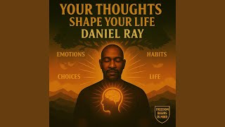 YOUR THOUGHTS SHAPE YOUR LIFE