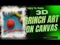 easy to Make 3D DIY Grinch Art on Camvas
