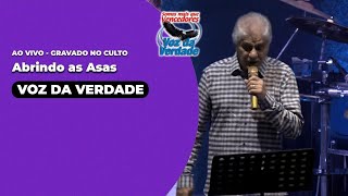 Abrindo as Asas - Voz da Verdade &quot;ao vivo no Culto&quot;