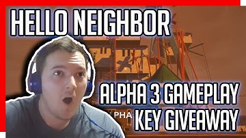 Hello Neighbor || Alpha 3 Gameplay Update & Key Giveaway