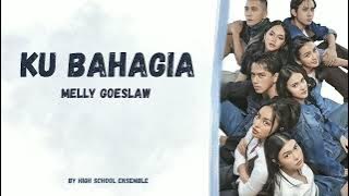 Lirik Lagu Ku Bahagia - High School Ensemble, Cast of Rangga & Cinta (Original by Melly Goeslaw)