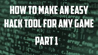 HOW TO MAKE AN EASY HACK TOOL FOR ANY GAME - PART 1