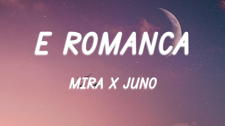 MIRA x JUNO - E Romanca (Versuri/Lyrics)