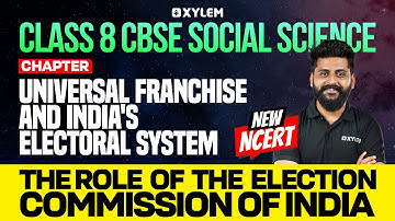 Class 8 CBSE Social Science | New NCERT : The Role of the Election Commission | Xylem Class 8 CBSE