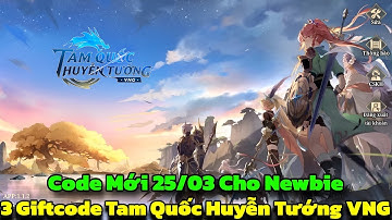 Tam Quốc Huyễn Tướng VNG - Code Mới & Full 3 Giftcode Tam Quốc Huyễn Tướng VNG Cho Newbie