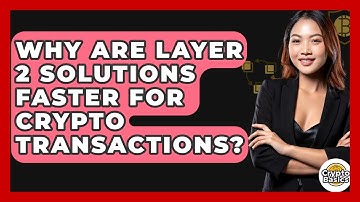 Why Are Layer 2 Solutions Faster For Crypto Transactions? - CryptoBasics360.com