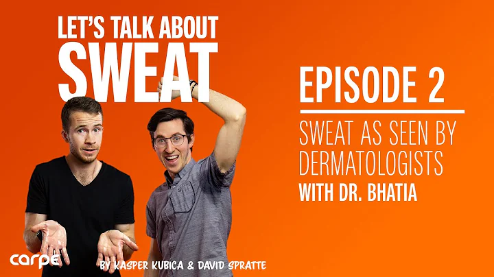 Let's Talk About Sweat Episode 2: Sweat as Seen by Dermatologists (with Dr. Ashish Bhatia)