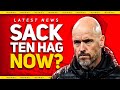 The end for ten hag sacked today man utd news