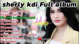 KUGAPAI CINTAMU SHERLY FULL ALBUM | PERPISAHAN | CINTA BUKANLAH KAPAL | TIRAI CINTA