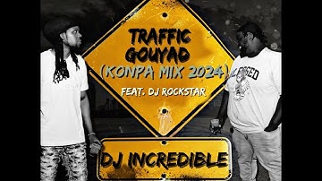 DJ incredible - TRAFFIC GOUYAD (Konpa Mix 2024) Feat. DJ Rockstar