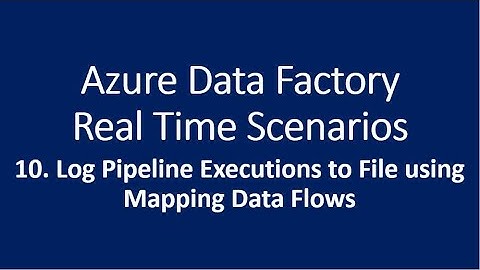 10. Log Pipeline Executions to file Using Mapping Data Flows in Azure Data Factory