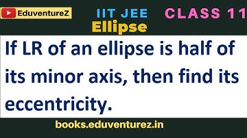 If LR of an ellipse is half of its minor axis, then find its eccentricity.