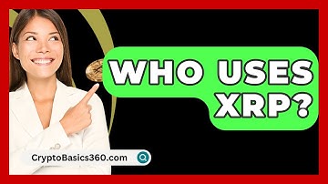 Who Uses XRP? - CryptoBasics360.com