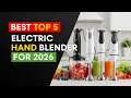 Best Top 5 Electric Hand Blender For 2026 | Smoothies, Soups & More Made Easy