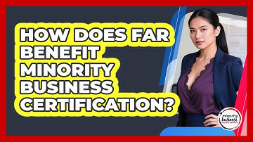 How Does FAR Benefit Minority Business Certification? - Minority Business Success Experts