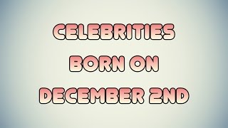 Celebrities born on December 2nd