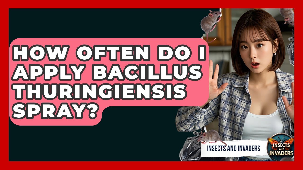 How Often Do I Apply Bacillus Thuringiensis Spray? - Insects and Invaders