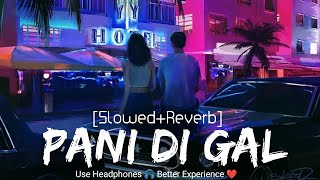 PANI DI GAL [Slowed + Reverb] - Maninder Buttar | Jasmin| Punjabi Lofi Song | Instagram Trending |